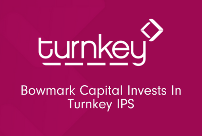 Bowmark Capital Invests in Turnkey IPS